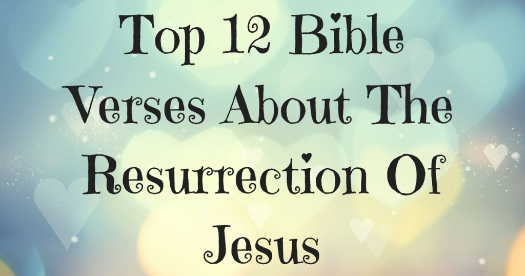 Top Bible Verses About The Resurrection Of Jesus