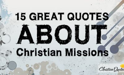 15 Great Quotes About Christian Missions | ChristianQuotes.info