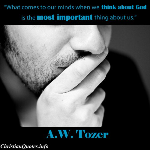 A W Tozer Quote Think About God ChristianQuotes info a-w-tozer-quote-think-about-god-christianquotes-info