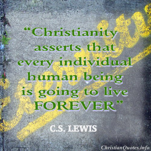 C.S. Lewis Quote - Live For Ever  ChristianQuotes.info