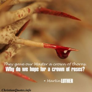 Martin Luther Quote - Crown Of Thorns | ChristianQuotes.info