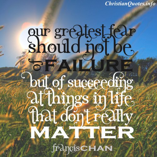 Francis Chan Christian Quote Failure