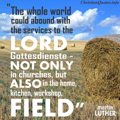 Martin Luther Quote - Service To God | ChristianQuotes.info