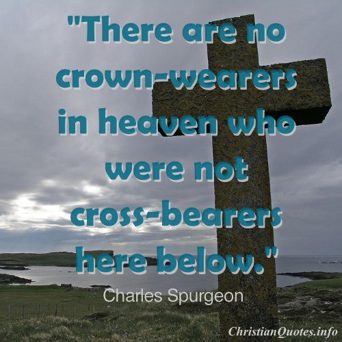 Charles Spurgeon Quote - Cross-Bearers | ChristianQuotes.info