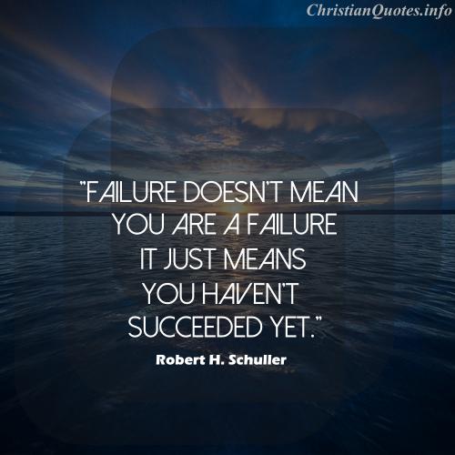 Robert H. Schuller Quote - Failure | ChristianQuotes.info