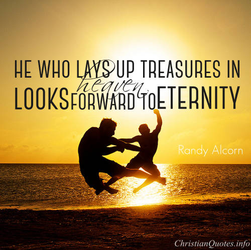 Randy Alcorn Quote - Treasures in Heaven | ChristianQuotes.info