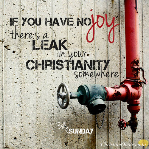 billy sunday quote if you have no joy theres a leak in your - Christian Quotes