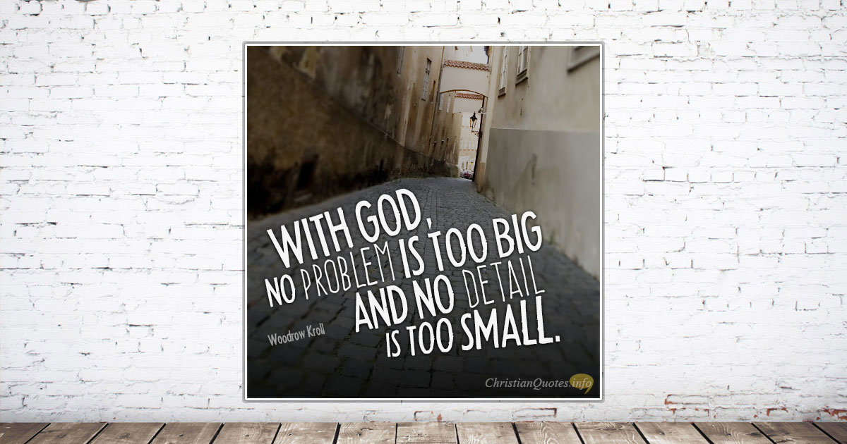 4 Ways Nothing's Too Big Or Small For God | ChristianQuotes.info