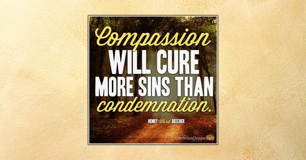 3 Ways Compassion Is Superior to Condemnation | ChristianQuotes.info