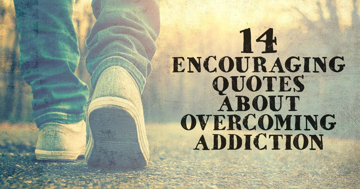 14 Encouraging Quotes about Addiction