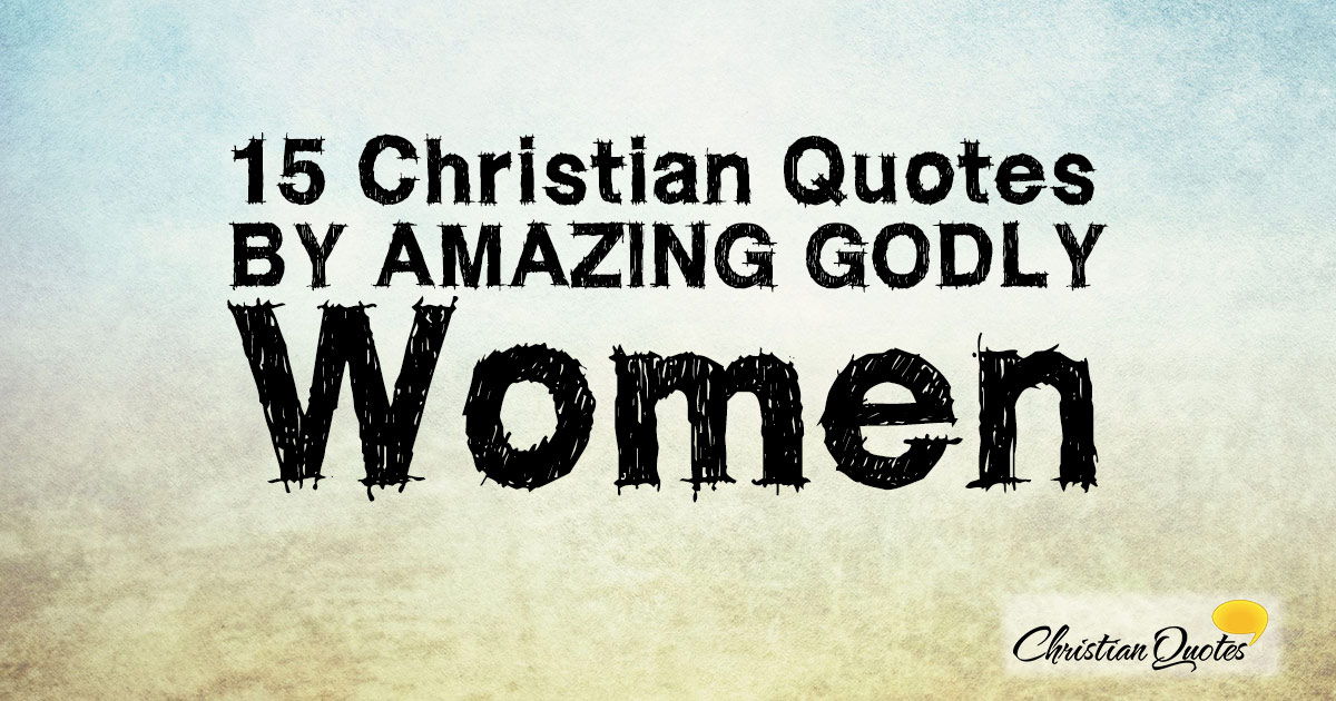 15 christian quotes by amazing godly women christianquotesinfo - Christian Quotes