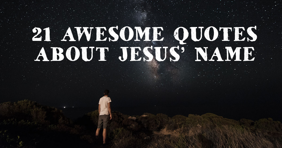 21 Awesome Quotes About Jesus' Name | Christianquotes.info