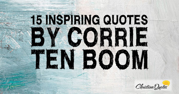 corrie ten boom quotes of encouragement corrie ten boom quotes of encouragement