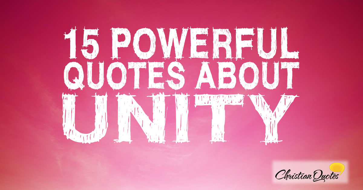 15 Powerful Quotes About Unity ChristianQuotes info