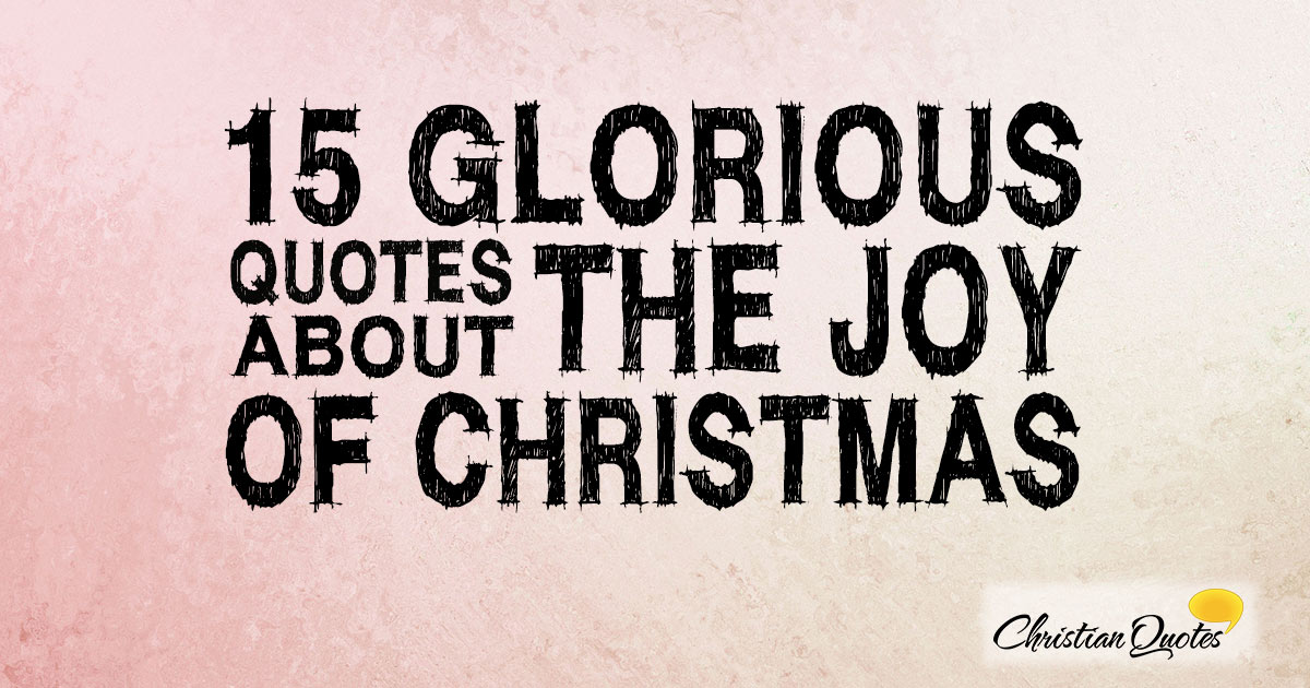 15 Glorious Quotes about the Joy of Christmas