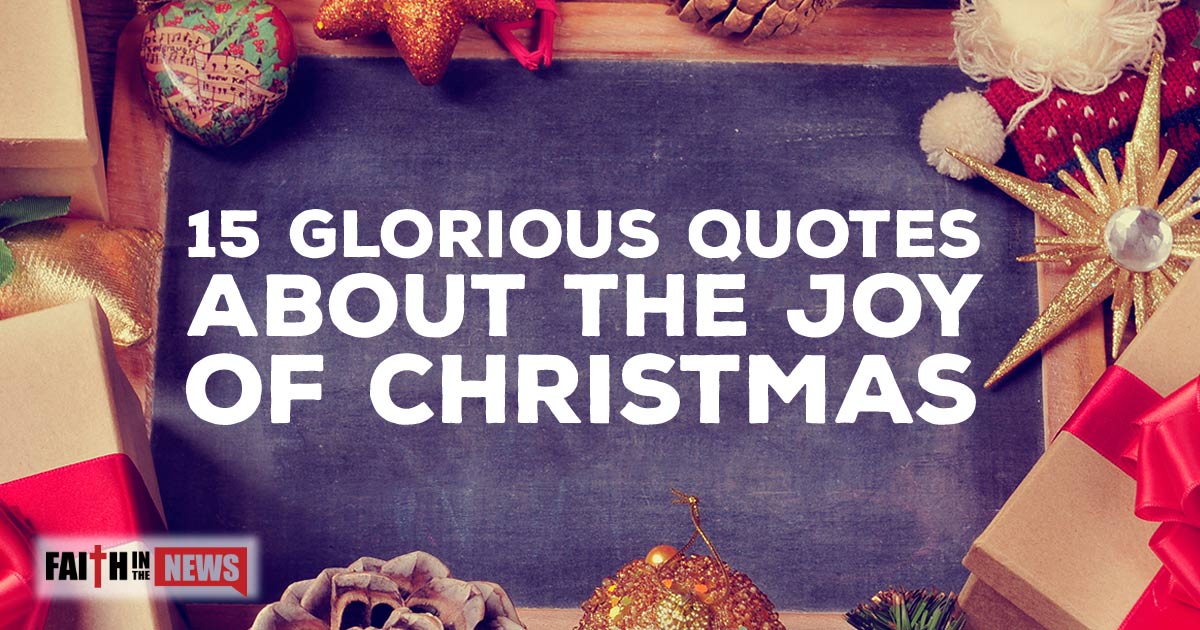 15 Glorious Quotes about the Joy of Christmas  ChristianQuotes.info