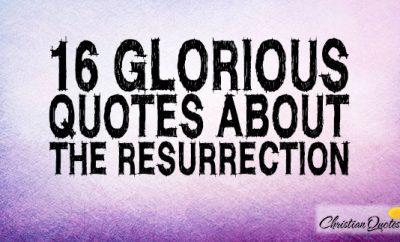 16 Glorious Quotes About The Resurrection | ChristianQuotes.info