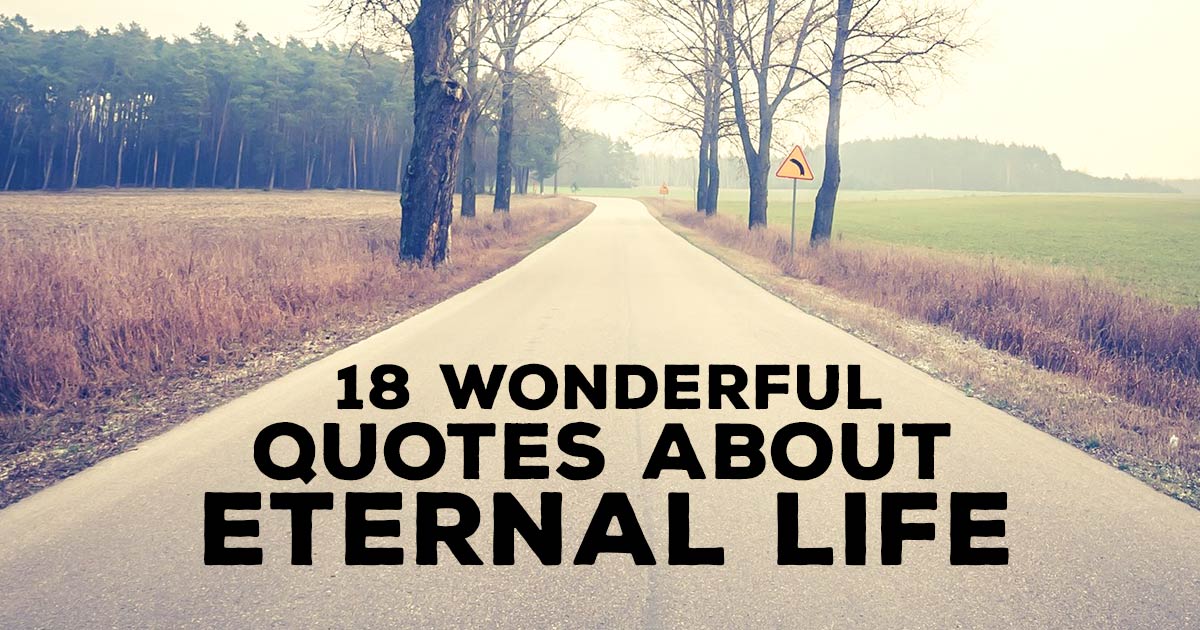 18 Wonderful Quotes about Eternal Life | ChristianQuotes.info