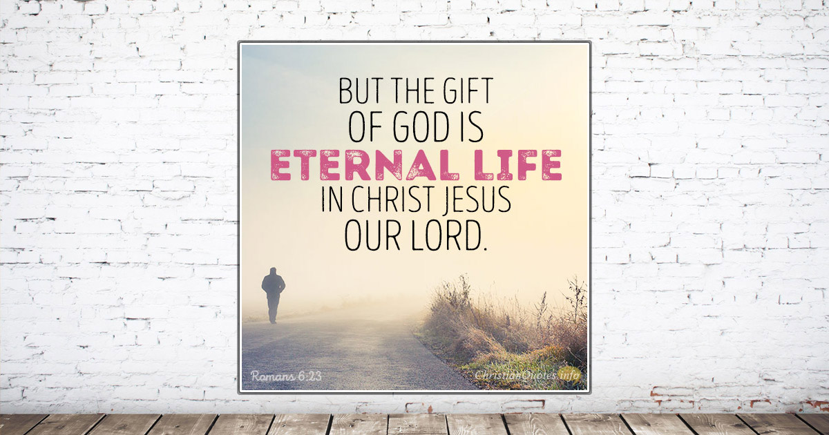 4 Things To Know About Eternal Life ChristianQuotes Info   FB But The Gift Of God Is Eternal Life In Christ Jesus Our Lord 