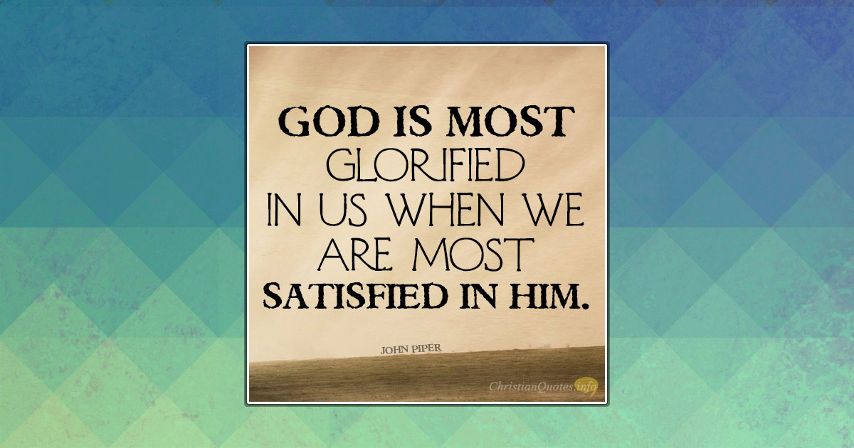 3 Ways God Is Most Glorified | ChristianQuotes.info