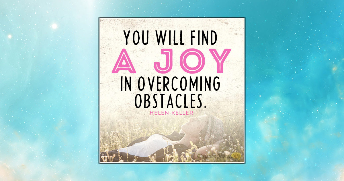 3 Joys of Overcoming Obstacles | ChristianQuotes.info