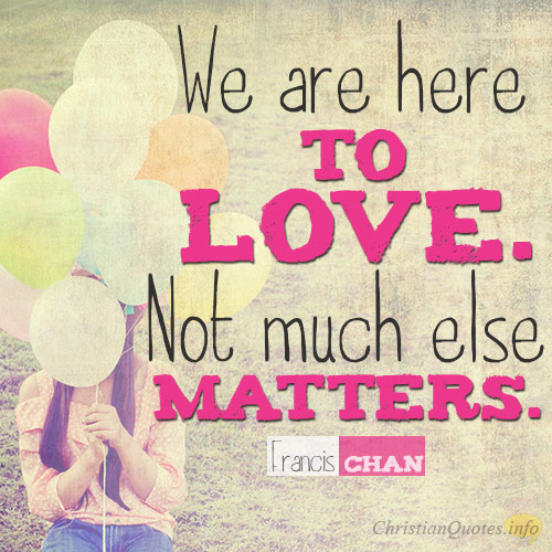 We Are Here To Love Not Much Else Matters