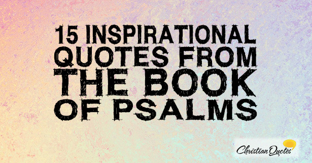 15 Inspirational Quotes From The Book Of Psalms 