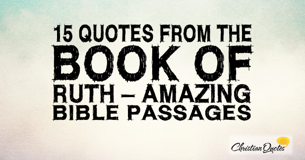 15 Quotes From The Book Of Ruth Amazing Bible Passages