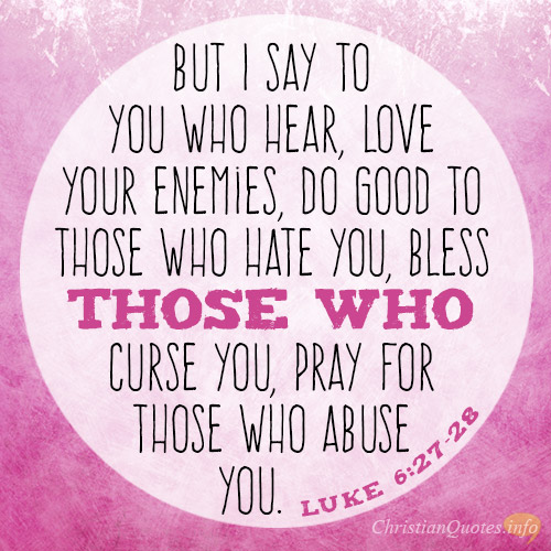 Bible Verses About Loving Your Enemies To Heart And Please Share These With Someone So They Too Can See How We Are Commanded To Love Our Enemies