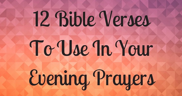 12 Bible Verses To Use In Your Evening Prayers-2