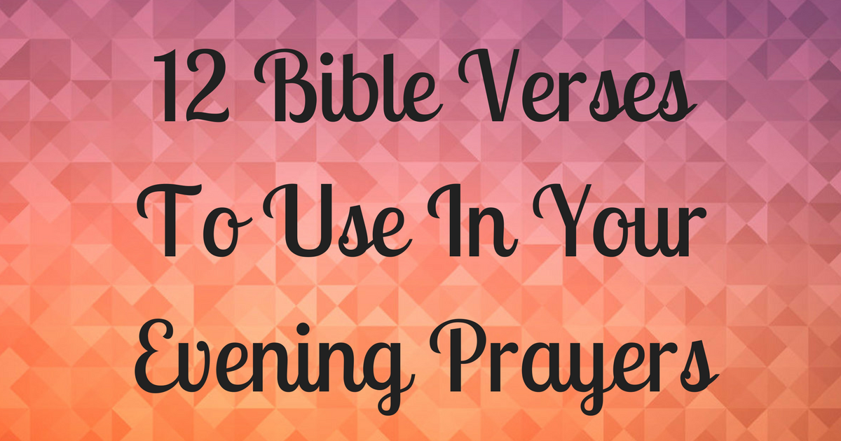 12-bible-verses-to-use-in-your-evening-prayers-christianquotes-info