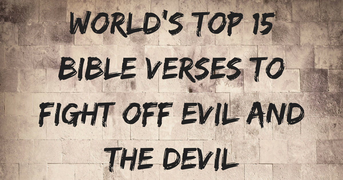 World s Top 15 Bible Verses To Fight Off Evil And The Devil 