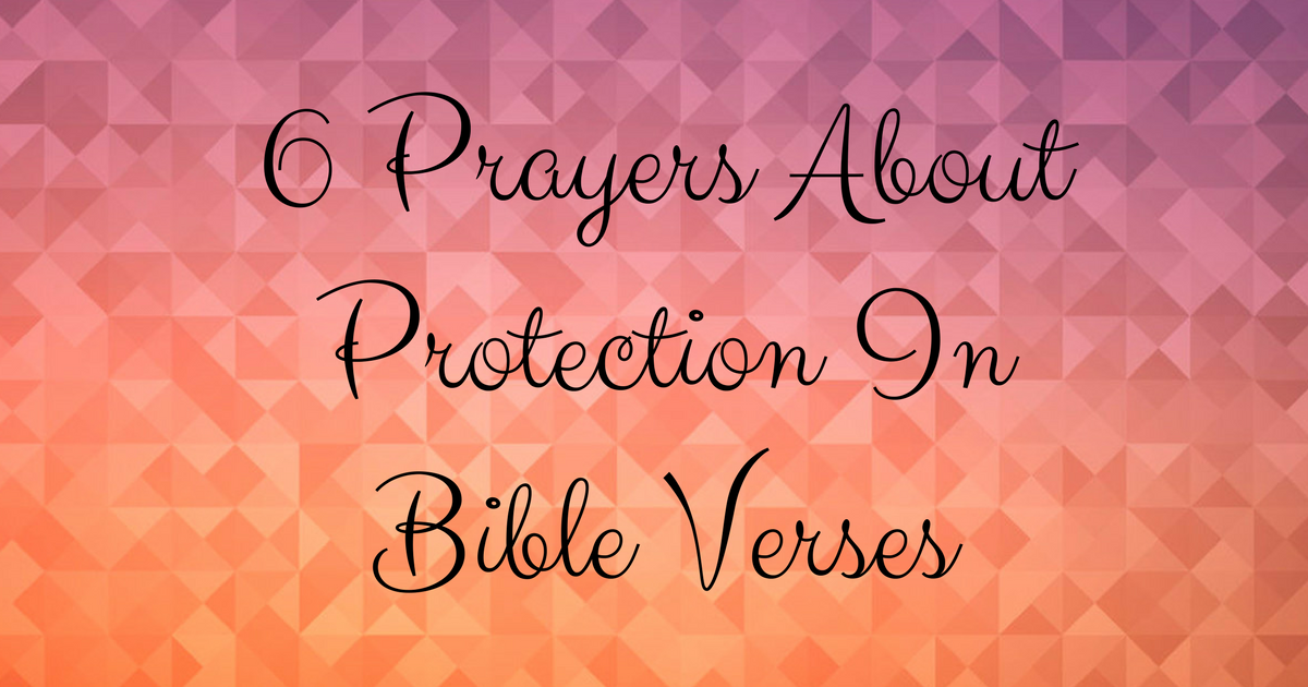 6 Prayers About Protection In Bible Verses ChristianQuotes info