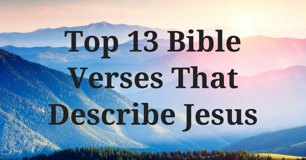 Top 13 Bible Verses That Describe Jesus 