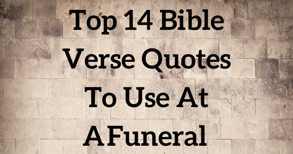 Top 14 Bible Verse Quotes To Use At A Funeral