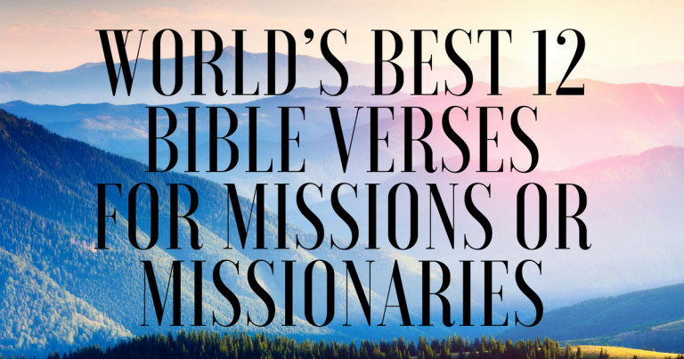 World’s Best 12 Bible Verses For Missions or Missionaries