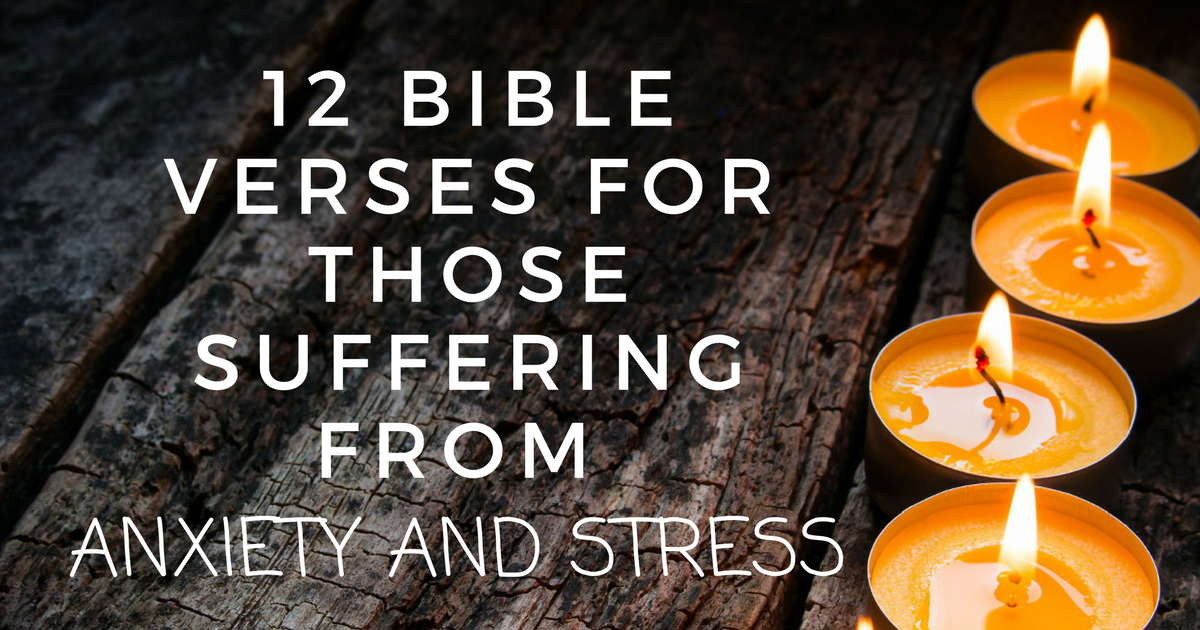 12 Bible Verses For Those Suffering From Anxiety and 