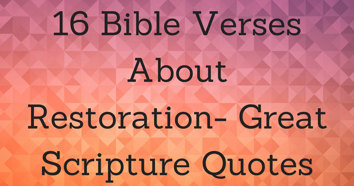 16 Bible Verses About Restoration Great Scripture Quotes 