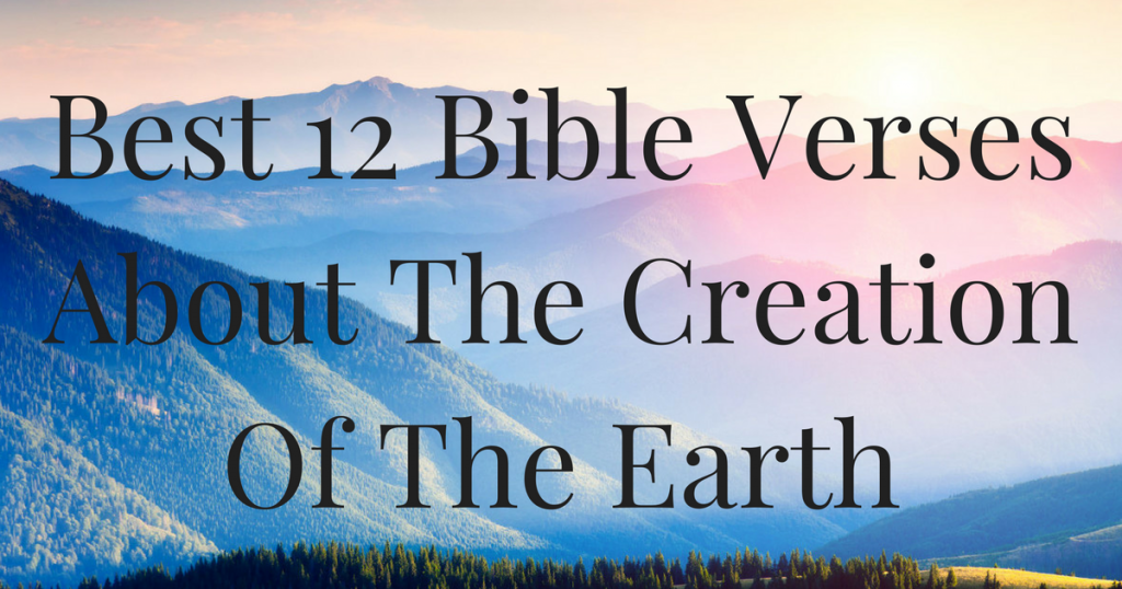 Best 12 Bible Verses About The Creation Of The Earth