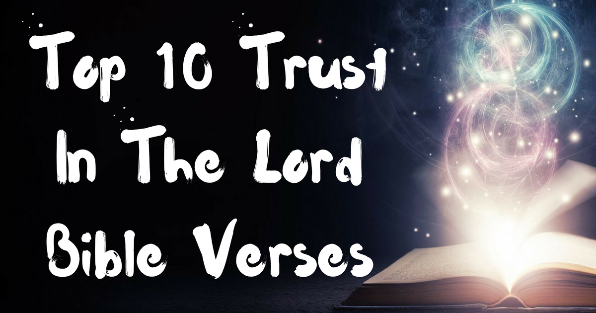 Top 10 Trust In The Lord Bible Verses | ChristianQuotes.info
