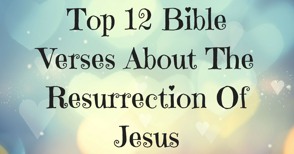 top-12-bible-verses-about-the-resurrection-of-jesus-christianquotes-info