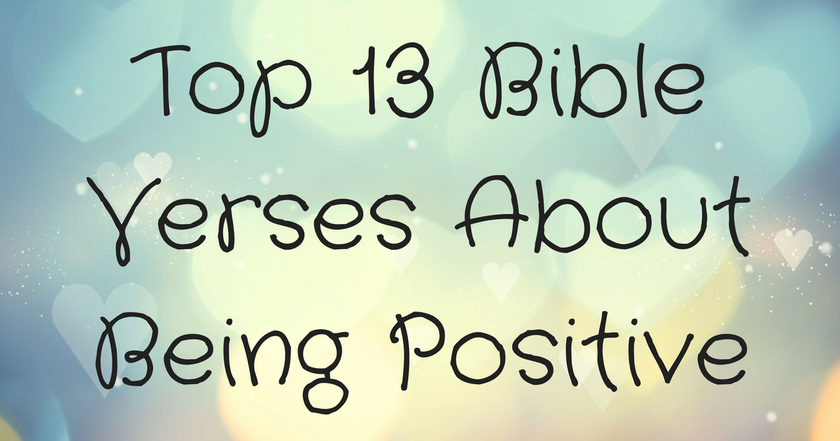 Top 13 Bible Verses About Being Positive ChristianQuotes 