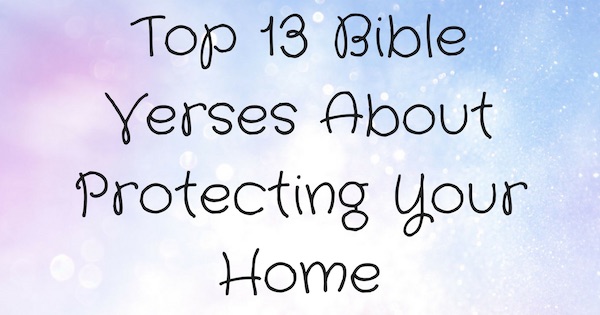 Top 13 Bible Verses About Protecting Your Home