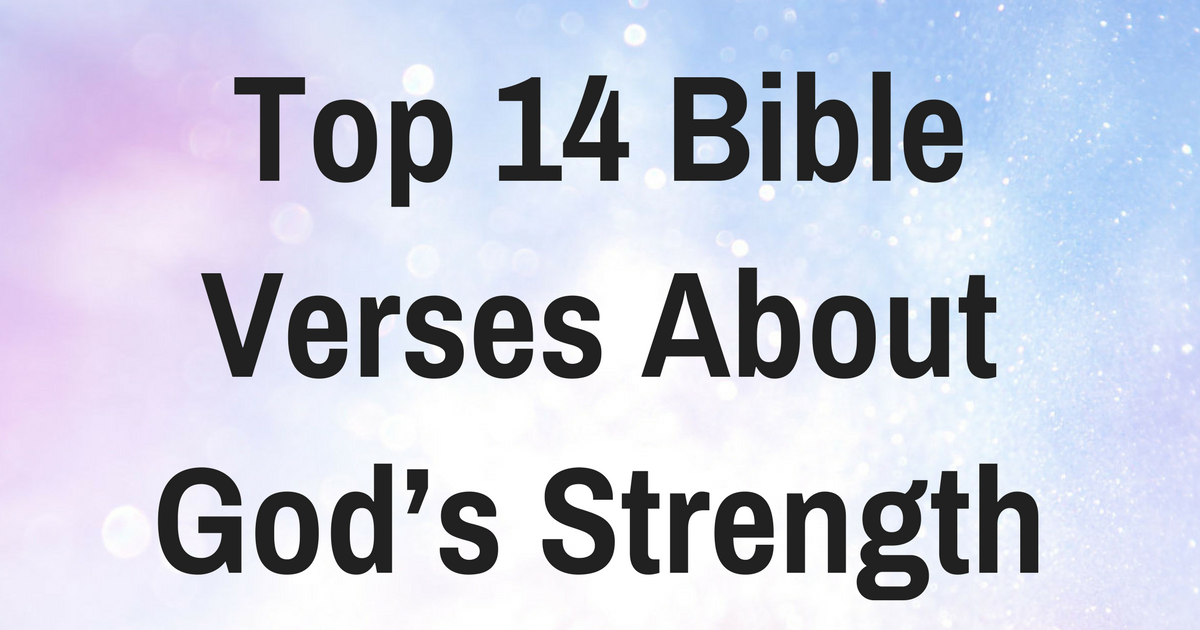 Top 14 Bible Verses About God’s Strength | ChristianQuotes.info