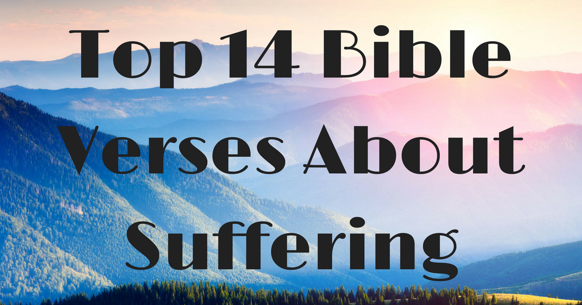 Top 14 Bible Verses About Suffering | ChristianQuotes.info