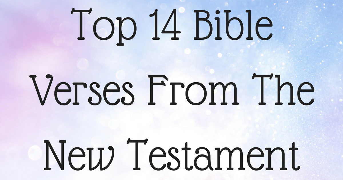 Top 14 Bible Verses From The New Testament | ChristianQuotes.info