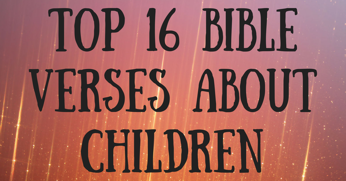 Top 16 Bible Verses About Children  ChristianQuotes.info