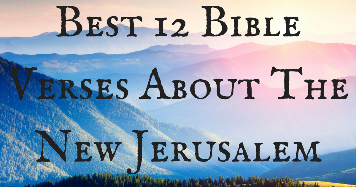 Best 12 Bible Verses About The New Jerusalem 