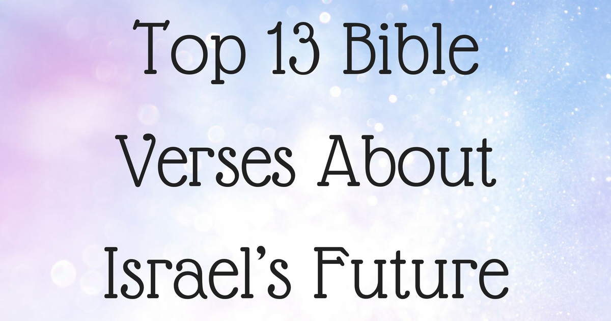 Top 13 Bible Verses About Israel’s Future ChristianQuotes.info