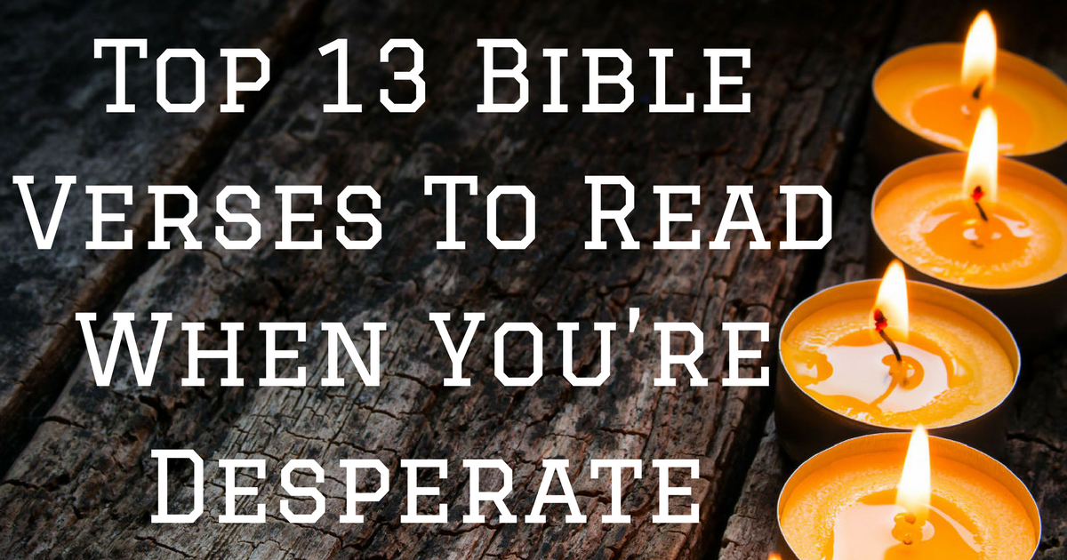 Top 13 Bible Verses To Read When You're Desperate | Christianquotes.info